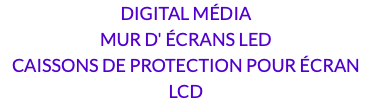 DIGITAL MÉDIA MUR D' ÉCRANS LED CAISSONS DE PROTECTION POUR ÉCRAN LCD